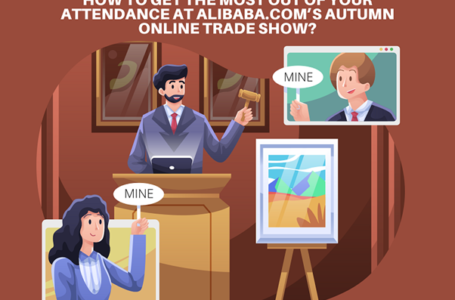How to Get The Most Out Of Your Attendance At Alibaba.com’s Autumn Online Trade Show?